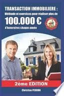 Transaction Immobilière: Méthode Et Exercices Pour Réaliser Plus de 100.000 Euros d'Honoraires Chaque Année