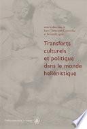 Transferts culturels et politiques dans le monde hellénistique