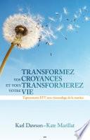 Transformez vos croyances et vous transformerez votre vie