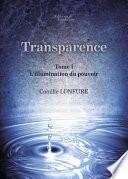 Transparence - Tome I : L’illumination du pouvoir