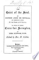 Tratado de quan necessaria sea la paz de l'alma. The Quiet of the Soul. By Father John de Bovilla sic ... To which is added Cure for Scruples. By Dom: Schram, O.S.B. Edited by Rev. H. Collins