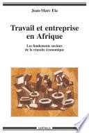 Travail et entreprise en Afrique. Les fondements sociaux de la réussite économique