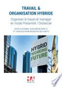 Travail & organisation hybride. Organiser le travail et manager en mode Présentiel / Distanciel