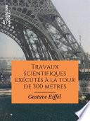 Travaux scientifiques exécutés à la tour de 300 mètres