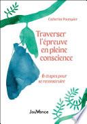 Traverser l'épreuve en pleine conscience : 6 étapes pour se reconstruire