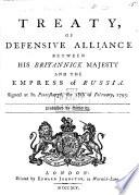 Treaty of Defensive Alliance between His Britannick Majesty and the Empress of Russia. Signed at St. Petersburgh, the 18th of February, 1795. Fr. and Eng