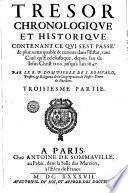 Tresor chronologique et historique. Contenant ce qui s'est passé de plus remarquable & curieux dans l'estat tant sacré que prophane, depuis le commencement du monde, jusques à la naissance de Iesus-Christ. Le tout diuisé en cinq aages. Par le pere dom Pierre de S. Romuald ..