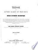 Trésor de livres rares et précieux ou Nouveau dictionnaire bibliographique contenant plus de cent mille articles de livres rares, curieux et recherchés... par Jean George Théodore Graesse