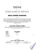 Trésor de livres rares et précieux ou Nouveau dictionnaire bibliographique contenant plus de cent mille articles de livres rares, curieux et recherchés... par Jean George Théodore Graesse
