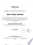 Trésor de livres rares et précieux ou Nouveau dictionnaire bibliographique contenant plus de cent mille articles de livres rares, curieux et recherchés... par Jean George Théodore Graesse