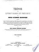 Trésor de livres rares et précieux ou nouveau dictionnaire bibliographique