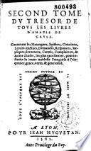 Tresor de tous les livres d'Amadis de Gaule, contenant les Harangues, Epistres, Concions, lettres missives, Demandes, Responces, Repliques, Sentences Cartels, Complaintes et autres choses, les plus excellentes, pour instruire la ieune noblesse françoise à l'eloquence, grace, vertu et generosité