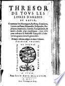 Tresor De Tous Les Livres D'Amadis De Gaule, Contenant les Harangues, Epistres ... et autres choses plus excellentes (etc.)