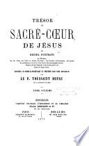 Trésor du Sacré-Coeur de Jésus ou recueil d'extraits de l'Ecriture, des SS. Pères, des bulles et décrets des Papes