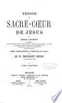 Trésor du Sacré-Coeur de Jésus ou recueil d'extraits de l'Ecriture, des SS. Pères, des bulles et décrets des Papes