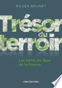 Trésor du terroir. Les noms de lieux de la France