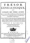 Trésor généalogique, ou extraits de titres anciens qui concernent les maisons & familles de France & des environs, connus en 1400 ou auparavant