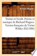 Tristan Et Yseult. Poeme Et Musique de Richard Wagner. Version Francaise de Victor Wilder (Ed.1886)