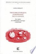 Trois bibliothèques européennes face à Google - Aux origines de la bibliothèque numérique (1990-2010)