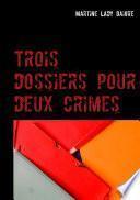 Trois dossiers pour deux crimes