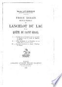 Trois essais sur le roman de Lancelot du Lac et la quête du Saint Graal