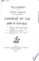Trois essais sur le roman de Lancelot du Lac et la quête du Saint Graal