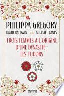 Trois Femmes à l'origine d'une dynastie : les Tudors