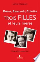 Trois filles et leurs mères - Duras, Colette, Beauvoir