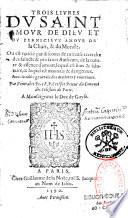 Trois livres du saint amour de Dieu et du pernicieux amour de la chair, & du monde... Par venerable Pere F. P. Crespet prieur du convent des Célestins de Paris. A Monseigneur le duc de Guyse