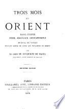 Trois mois en Orient. Basse-Égypte, Syrie, Jérusalem, Constantinople. Journal de voyage .. Deuxième édition