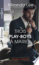 Trois play-boys à marier : trilogie intégrale