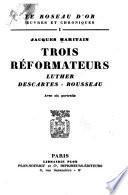 Trois réformateurs: Luther--Descartes--Rousseau