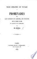 Trois Semaines en Voyage: promenades sur les bords du Rhône, en Suisse, dans le duché de Bade, en Alsace et en Lorraine