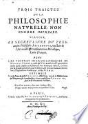 Trois traictez de la philosophie naturelle, non encore imprimez. Scavoir, le secret livre du tresancien Philosophe Artephius, traictant de l'Art occulte & transmutation Metallique, Latin François ; Plus Les Figures Hierogliphiques De Nicolas Flamel ... Ensemble Le vray Livre du docte Synesius ... sur le mesme sujet, le tout traduict par P. Arnauld