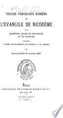 Trois versions rimées de l'Evangile de Nicodème par Chrétien, André de Coutances, et un anonyme