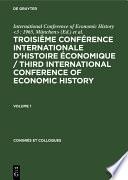 Troisième Conférence Internationale d’Histoire Économique / Third International Conference of Economic History. Volume 1