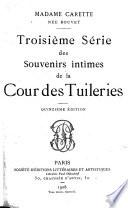 Troisième série des souvenirs intimes de la cour des Tuileries