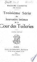 Troisième série des souvenirs intimes de la Cour des Tuileries