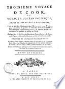 Troisième voyage de Cook, ou voyage a l'Océan Pacifique, ordonné par le Roi d'Angleterre, pour faire des découvertes dans l'hémisphere nord ... Exécuté sous la direction des capitaines Cook, Clerke & Gore, sur les vaisseaux la Résolution & la Découverte, en 1776, 1777, 1778, 1779 & 1780. Traduit de l'anglois, par M. D******** ... Les deux premiers volumes de l'original ont été composés par le capitaine Jacques Cook, et le troisième par le capitaine Jacques King. Tome premier [-quatrieme]