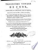 Troisième voyage de Cook, ou voyage à l'océan Pacifique, ordonné par le roi d'Angleterre pour faire des découvertes dans l'hémisphère Nord, pour déterminer la position et l'étendue de la Côte Ouest de l'Amérique septentrionale, sa distance de l'Asie et résoudre la question du passage du Nord, exécuté sous la direction des capitaines Cook, Clerke et Gore sur les vaisseaux la Résolution et la Découverte, en 1776, 1777, 1778, 1779 et 1780, traduit de l'anglois par [M. Demeunier]
