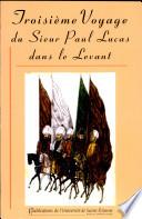 Troisième voyage du sieur Paul Lucas dans le Levant