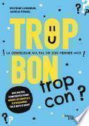 Trop bon trop con ?