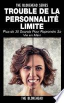 Trouble de la personnalité limite: plus de 30 secrets pour reprendre sa vie en main
