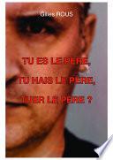 TU ES LE PÈRE, TU HAIS LE PÈRE, TUER LE PÈRE ?
