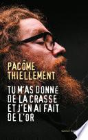 Tu m'as donné de la crasse et j'en ai fait de l'or