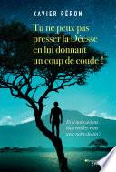 Tu ne peux pas presser la Déesse en lui donnant un coup de coude !