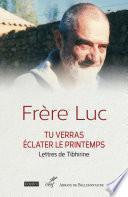 Tu verras éclater le printemps - Lettres de Tibhirine