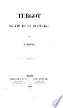 Turgot, sa vie et sa doctrine