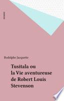 Tusitala ou la Vie aventureuse de Robert Louis Stevenson