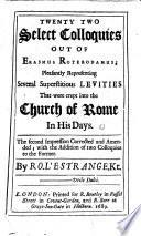 Twenty-two select Colloquies out of Erasmus ... Second impression, corrected and amended ... By R. L'Estrange